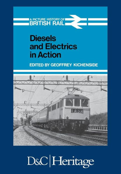 Diesels And Electrics In Action: Picture History Of British Rail