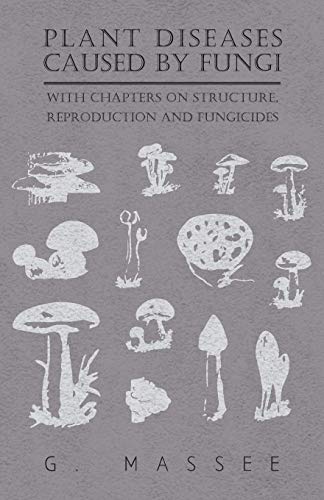Plant Diseases Caused By Fungi - With Chapters On Structure, Reproduction And Fungicides