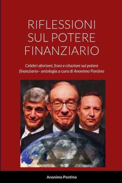 Riflessioni Sul Potere Finanziario: Celebri Aforismi, Frasi E Citazioni Sul Potere Finanziario?Antologia A Cura Di Anonimo Pontino (Italian Edition)