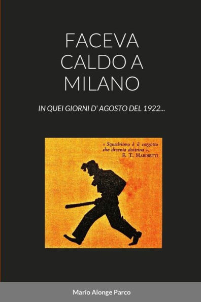 Faceva Caldo A Milano: In Quei Giorni D' Agosto Del 1922... (Italian Edition)