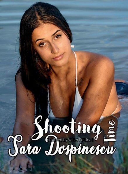 Shooting Time: Sara Dospinescu: Fashion Shooting Powered By Valter Pettinati Ph (Italian Edition)