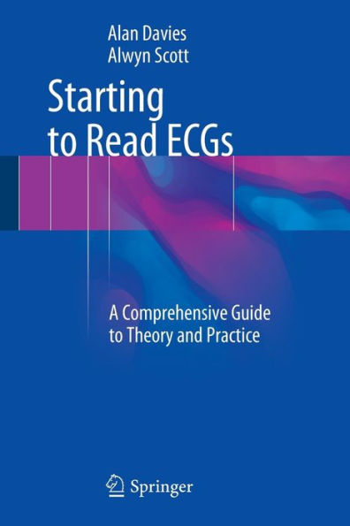 Starting To Read Ecgs: A Comprehensive Guide To Theory And Practice
