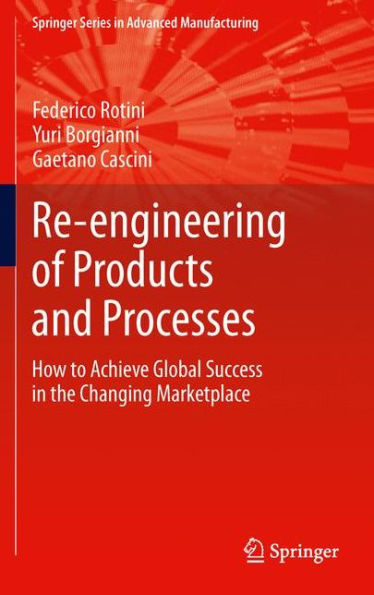 Re-Engineering Of Products And Processes: How To Achieve Global Success In The Changing Marketplace (Springer Series In Advanced Manufacturing)