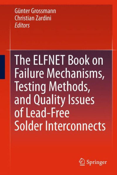 The Elfnet Book On Failure Mechanisms, Testing Methods, And Quality Issues Of Lead-Free Solder Interconnects