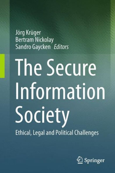 The Secure Information Society: Ethical, Legal And Political Challenges