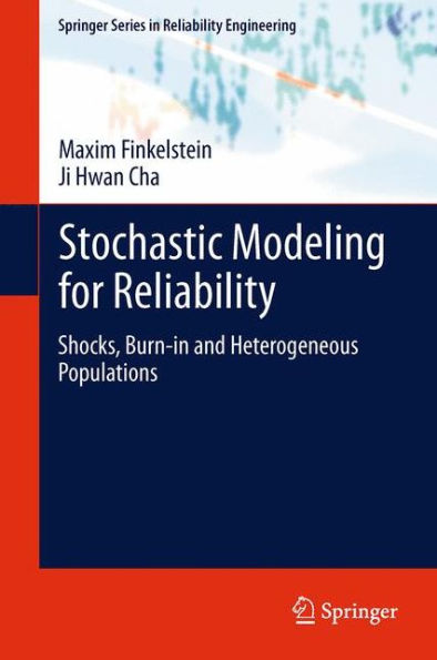 Stochastic Modeling For Reliability: Shocks, Burn-In And Heterogeneous Populations (Springer Series In Reliability Engineering)