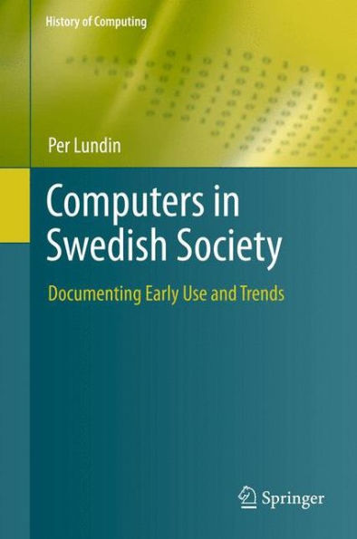 Computers In Swedish Society: Documenting Early Use And Trends (History Of Computing)