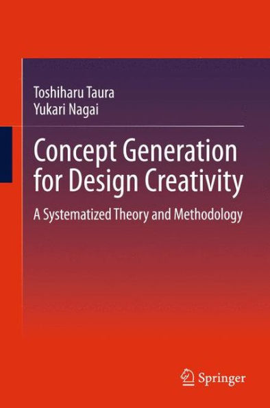 Concept Generation For Design Creativity: A Systematized Theory And Methodology