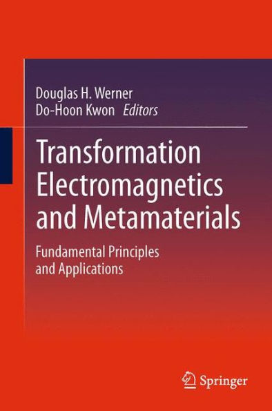 Transformation Electromagnetics And Metamaterials: Fundamental Principles And Applications