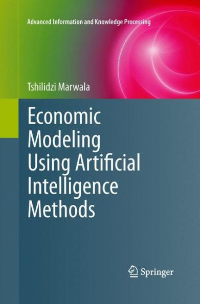 Economic Modeling Using Artificial Intelligence Methods (Advanced Information And Knowledge Processing)