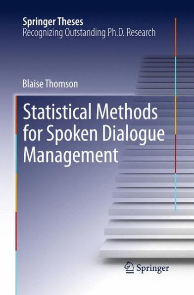 Statistical Methods For Spoken Dialogue Management (Springer Theses)