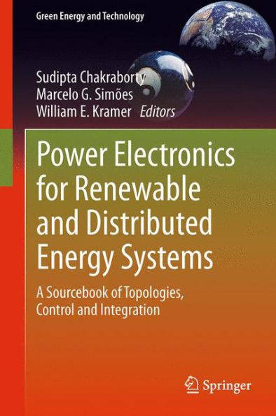 Power Electronics For Renewable And Distributed Energy Systems: A Sourcebook Of Topologies, Control And Integration (Green Energy And Technology)