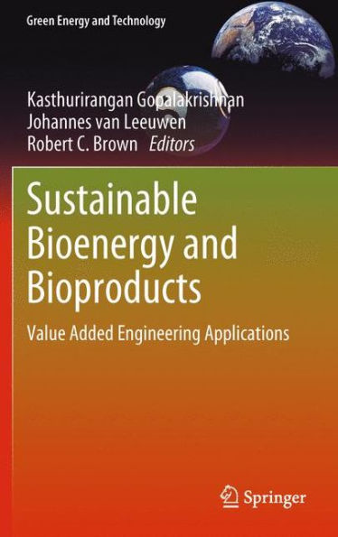 Sustainable Bioenergy And Bioproducts: Value Added Engineering Applications (Green Energy And Technology)