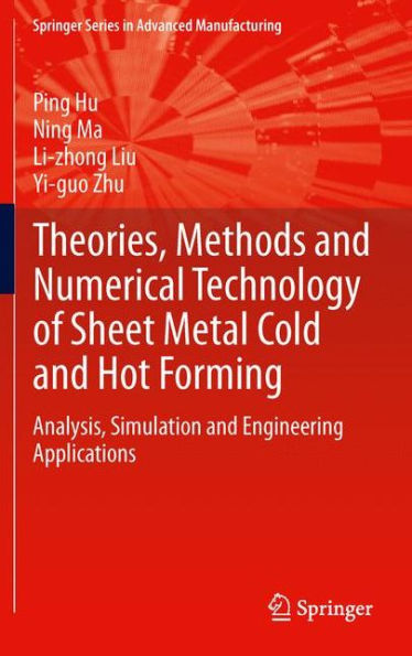 Theories, Methods And Numerical Technology Of Sheet Metal Cold And Hot Forming: Analysis, Simulation And Engineering Applications (Springer Series In Advanced Manufacturing)
