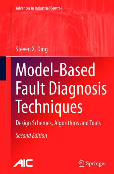 Model-Based Fault Diagnosis Techniques: Design Schemes, Algorithms And Tools (Advances In Industrial Control)
