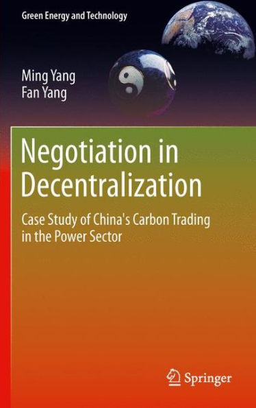 Negotiation In Decentralization: Case Study Of China's Carbon Trading In The Power Sector (Green Energy And Technology)