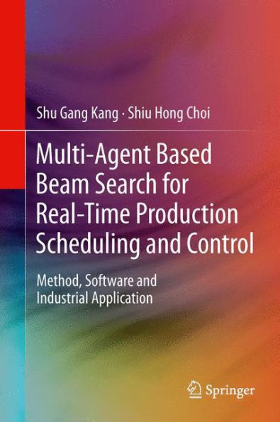 Multi-Agent Based Beam Search For Real-Time Production Scheduling And Control: Method, Software And Industrial Application