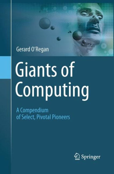 Giants Of Computing: A Compendium Of Select, Pivotal Pioneers
