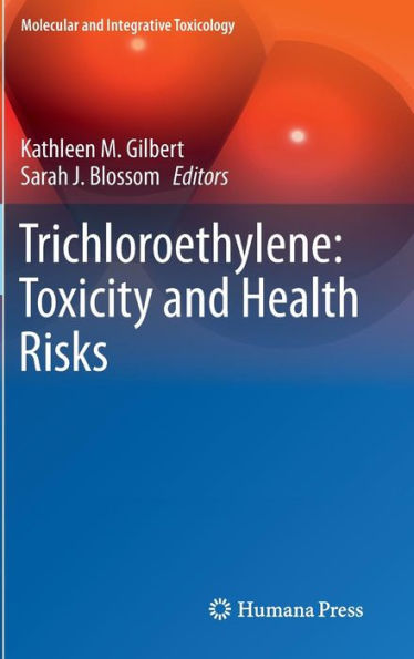 Trichloroethylene: Toxicity And Health Risks (Molecular And Integrative Toxicology)