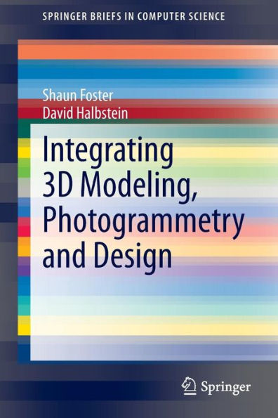 Integrating 3D Modeling, Photogrammetry And Design (Springerbriefs In Computer Science)
