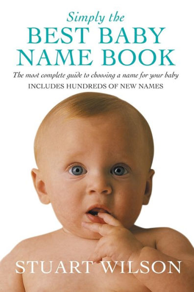 Simply The Best Baby Name Book: The Most Complete Guide To Choosing A Name For Your Baby
