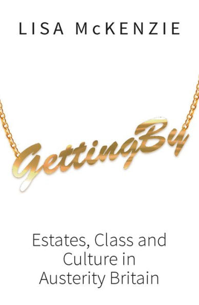 Getting By: Estates, Class And Culture In Austerity Britain