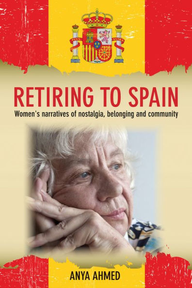 Retiring To Spain: Women's Narratives Of Nostalgia, Belonging And Community