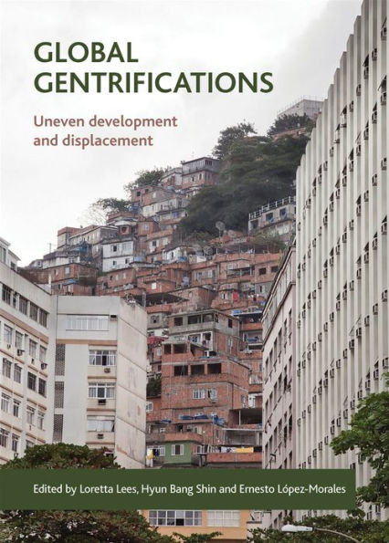 Global Gentrifications: Uneven Development And Displacement