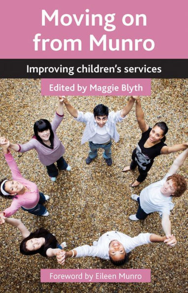 Moving On From Munro: Improving Children's Services