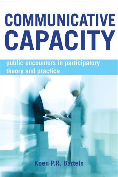 Communicative Capacity: Public Encounters In Participatory Theory And Practice