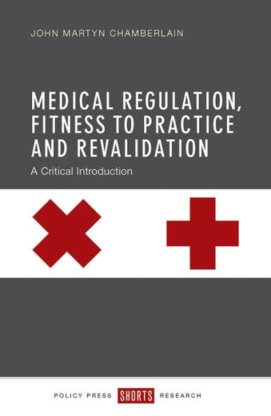 Medical Regulation, Fitness To Practice And Revalidation: A Critical Introduction