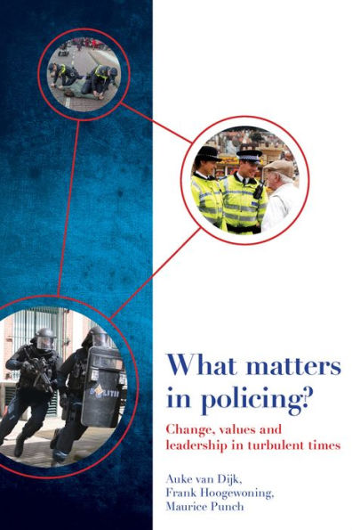 What Matters In Policing?: Change, Values And Leadership In Turbulent Times