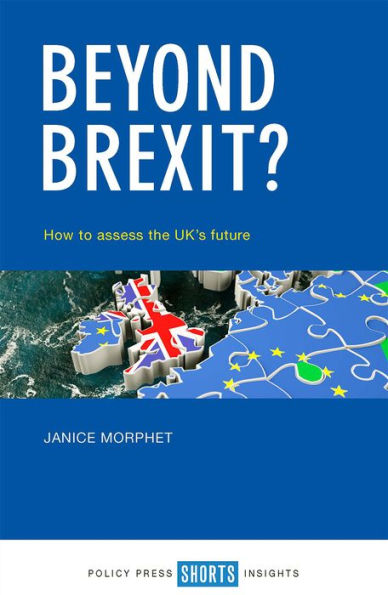 Beyond Brexit?: How To Assess The Uk's Future