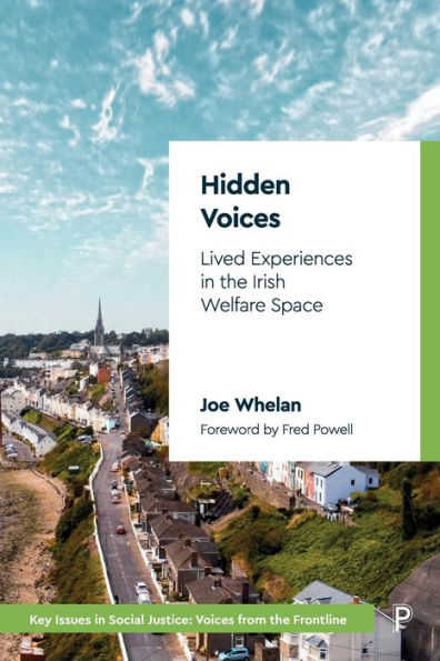 Hidden Voices: Lived Experiences In The Irish Welfare Space (Key Issues In Social Justice)