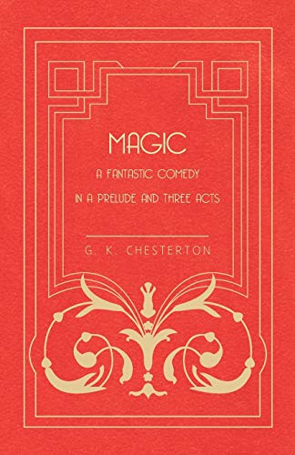 Magic - A Fantastic Comedy In A Prelude And Three Acts