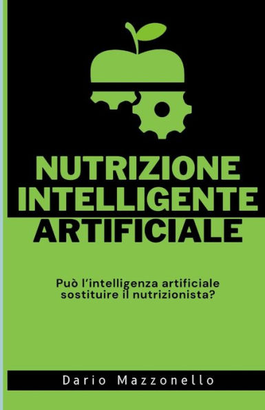 Nutrizione Intelligente Artificiale: Può L’Intelligenza Artificiale Sostituire Il Nutrizionista? (Italian Edition)