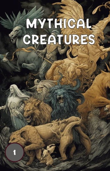 Mythical Creatures Book One: Book One, Showcasing Mythical Creatures From Folklore And Myths