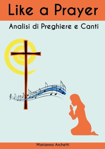 Like A Prayer: Analisi Di Canti E Preghiere (Italian Edition)