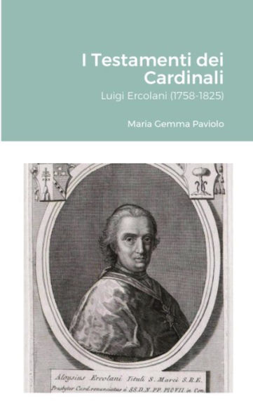 I Testamenti Dei Cardinali: Luigi Ercolani (1758-1825) (Italian Edition)