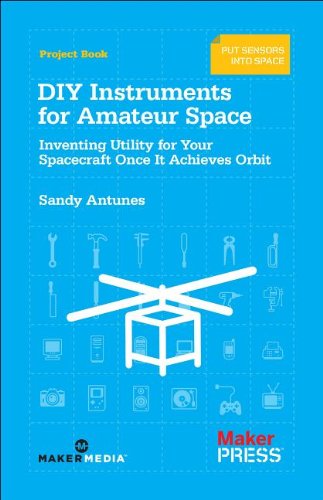 Diy Instruments For Amateur Space: Inventing Utility For Your Spacecraft Once It Achieves Orbit