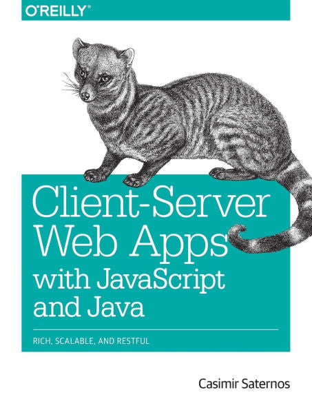 Client-Server Web Apps With Javascript And Java: Rich, Scalable, And Restful