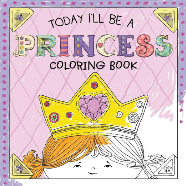 Today I'Ll Be A Princess Coloring Book