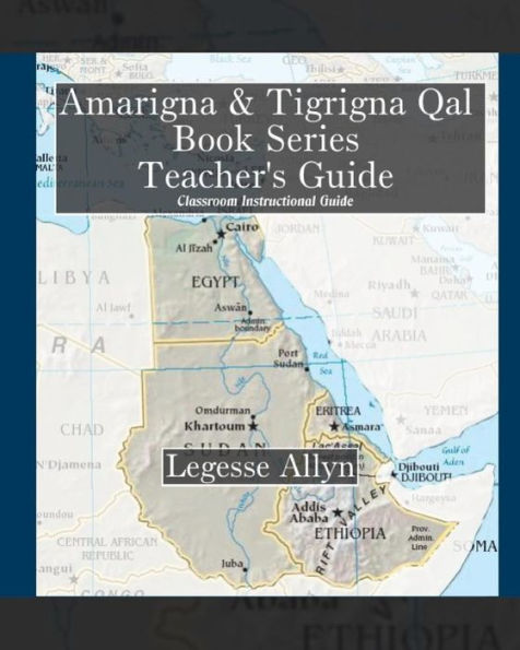 Amarigna & Tigrigna Qal Book Series Teacher's Guide: Classroom Teacher's Guide, Exercises, And Hieroglyph Key