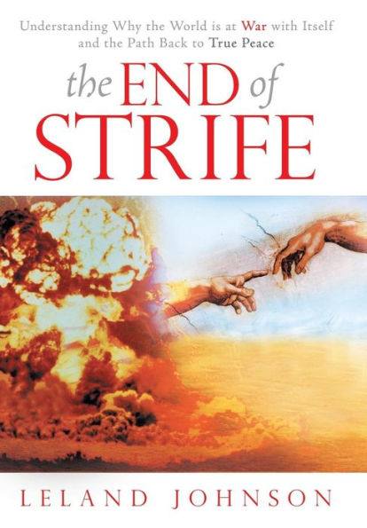 The End Of Strife: Understanding Why The World Is At War With Itself; And The Path Back To True Peace