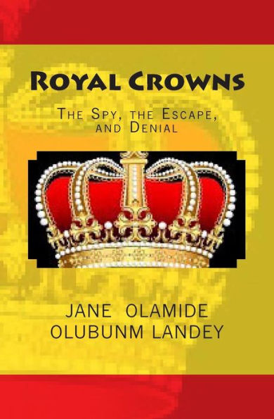 Royal Crowns: The Spy, The Escape, And Denial