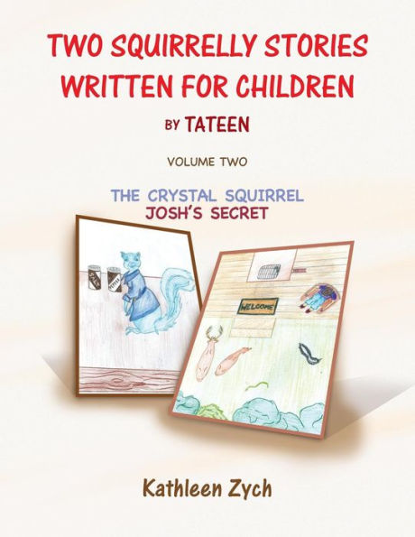 Two Squirrelly Stories Written For Children By Tateen Volume Two: The Crystal Squirrel, Josh's Secret