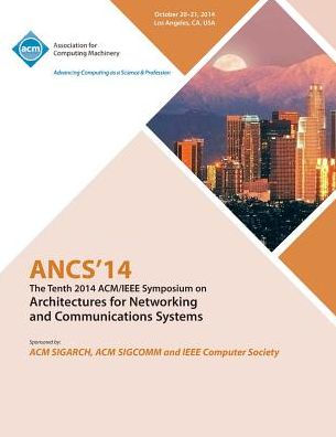 Ancs 14 10Th Acm/Ieee Symposium On Architectures For Networking And Communications Systems