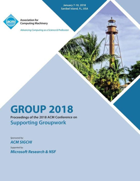 Group '18: Proceedings Of The 2018 Acm Conference On Supporting Groupwork