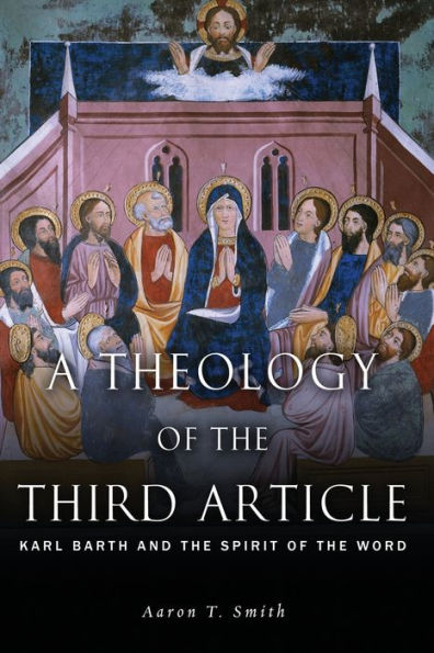 A Theology Of The Third Article: Karl Barth And The Spirit Of The Word