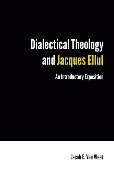 Dialectical Theology And Jacques Ellul: An Introductory Exposition